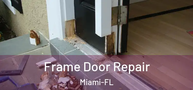  Frame Door Repair Miami-FL
